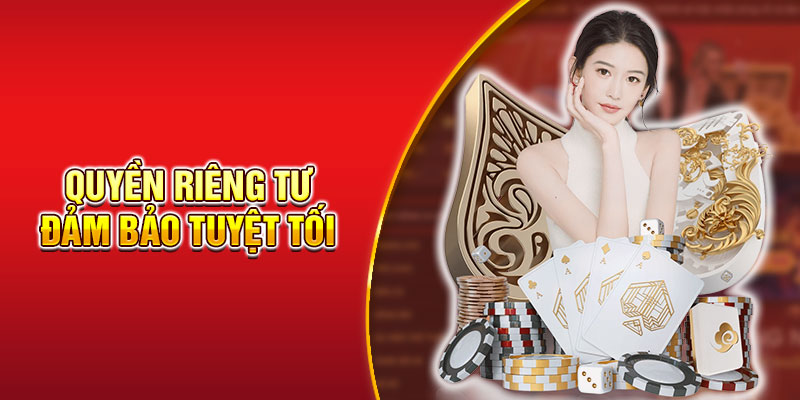 Quyền riêng tư được đảm bảo tuyệt đối