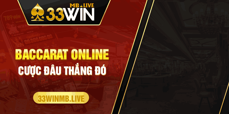 Baccarat Online: Cược đâu thắng đó