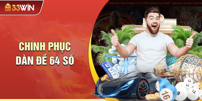Cùng 33WIN chinh phục dàn đề 64 số