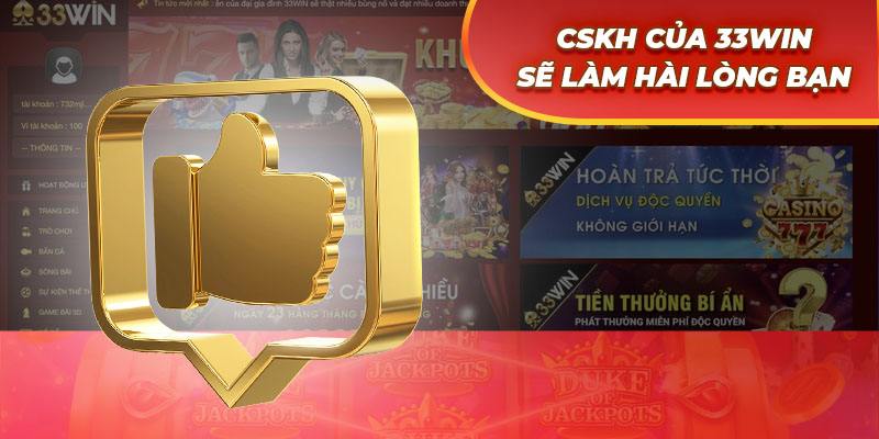 CSKH 33WIN sẽ luôn làm bạn hài lòng