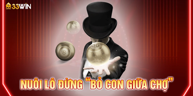 Nuôi lô đừng “bỏ con giữa chợ" để gây tiếc nuối về sau