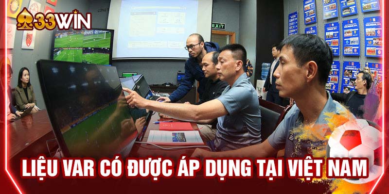 Liệu Việt Nam có áp dụng VAR trên sân cỏ